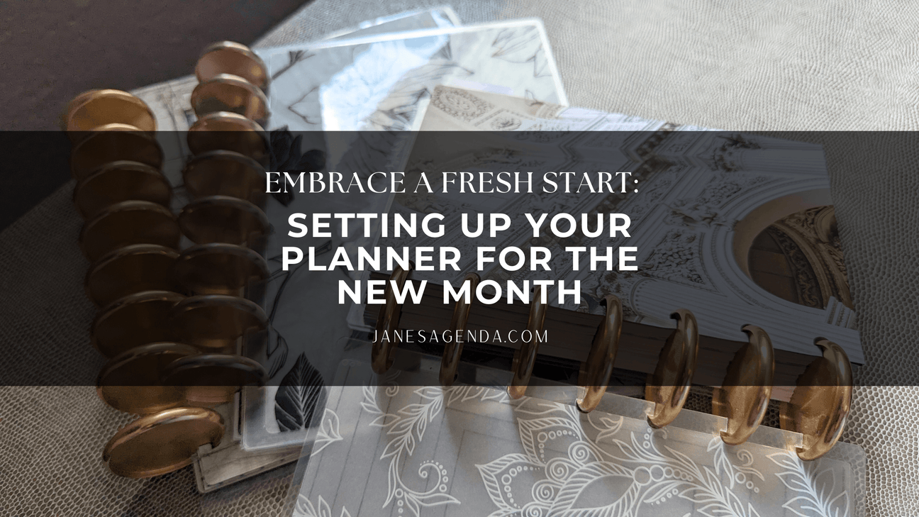 Embrace a Fresh Start: Setting Up Your Planner for the New Month - Jane's Agenda®