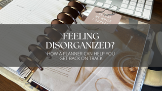 Feeling Disorganized? How a Planner Can Help You Get Back on Track