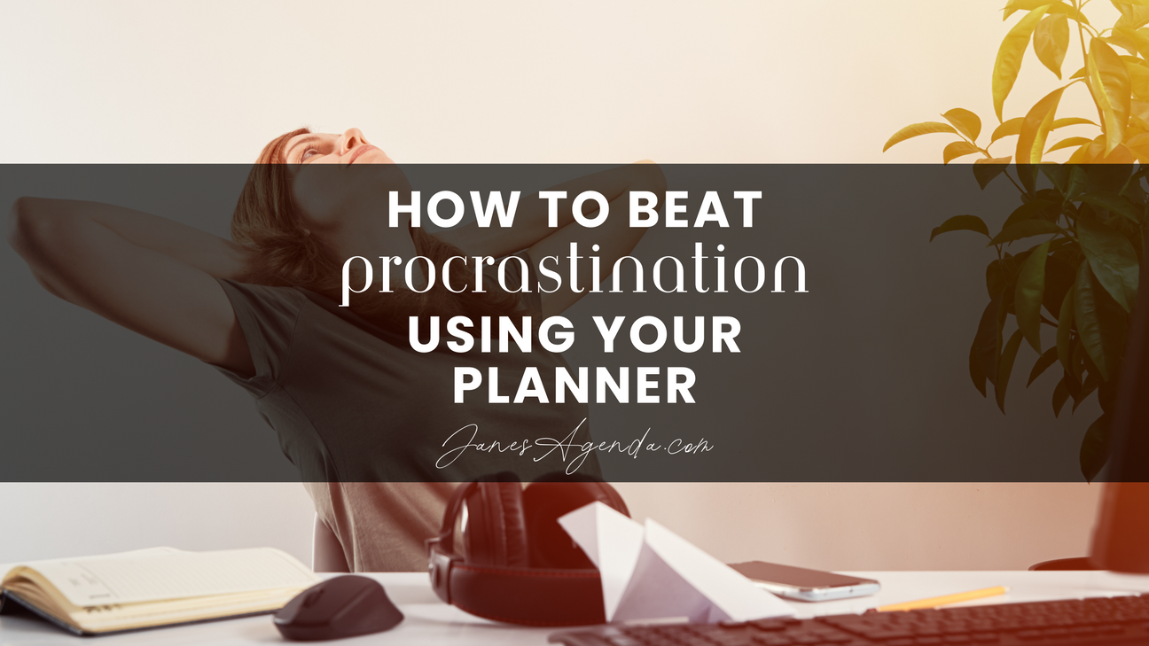 How to Beat Procrastination Using Your Planner: A Scientific Approach - Jane's Agenda®
