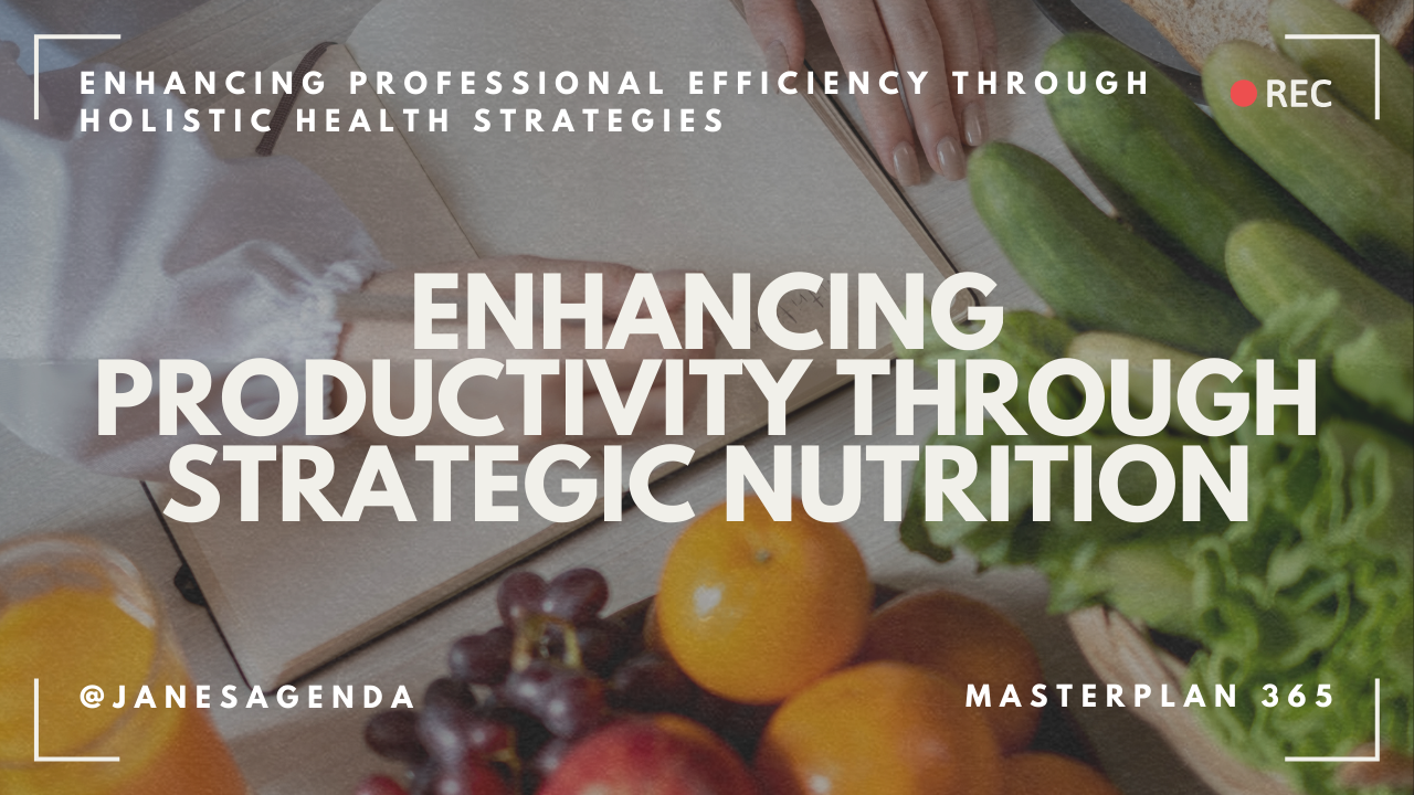 Enhancing Productivity through Strategic Nutrition | Masterplan 365 | 08.2