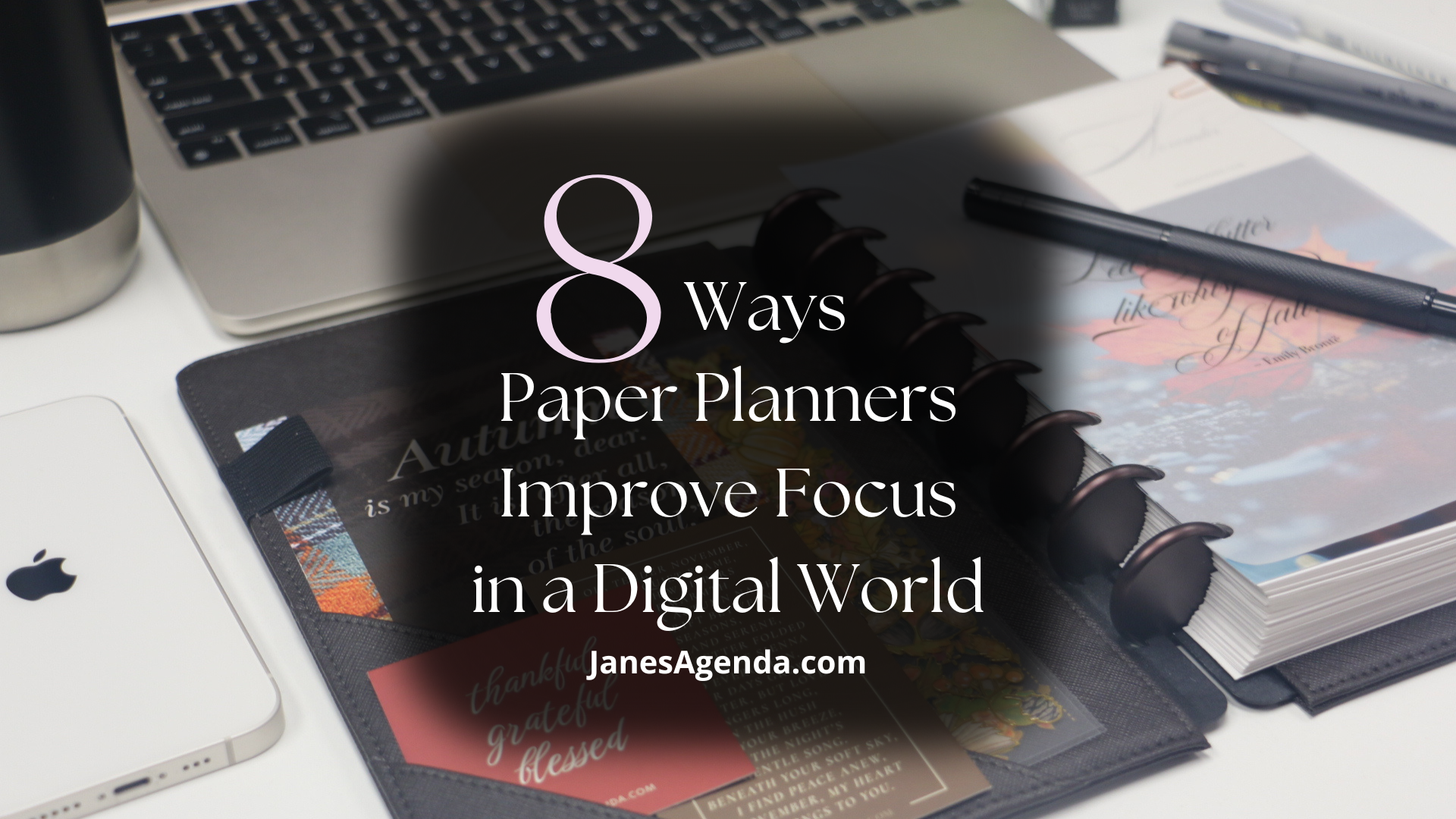 8 Ways Paper Planners Improve Focus in a Digital World – Jane's Agenda®