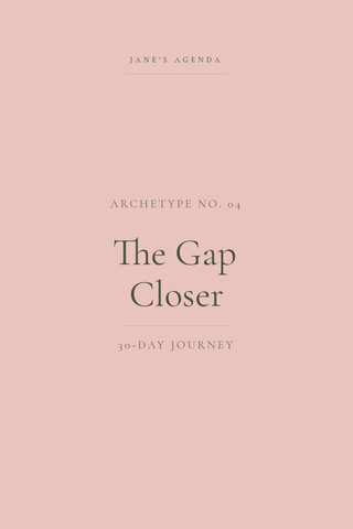Jane's Agenda Archetype No. 04 – The Gap Closer, 30-Day Journey for closing the gap between goals and results.